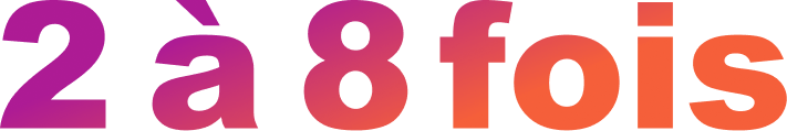 2 à 8 fois