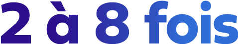 2 à 8 fois